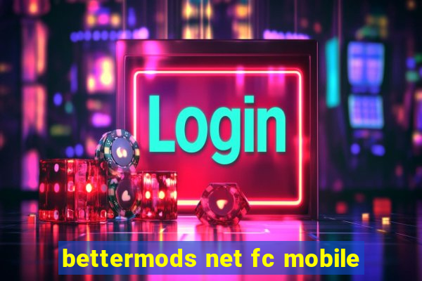 bettermods net fc mobile